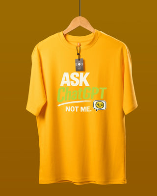 Ask ChatGPT Not Me Oversized T-Shirt